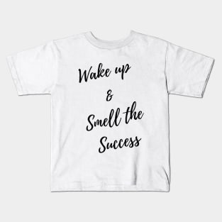 wake up & smell the success Kids T-Shirt